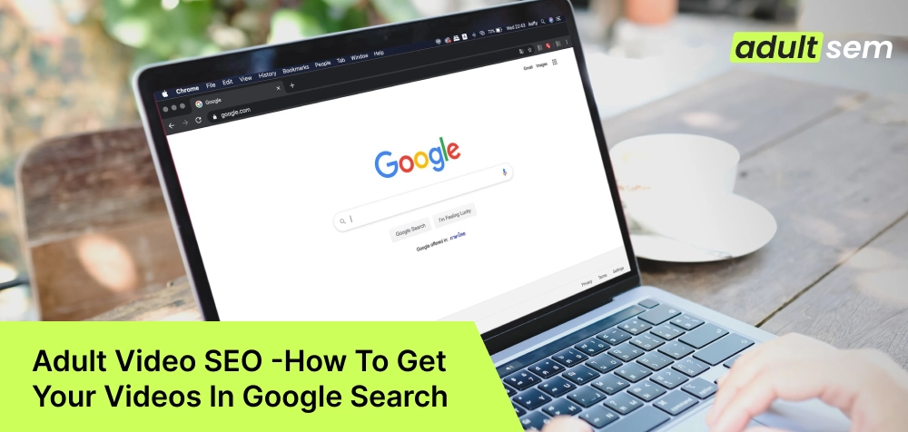 Adult Video SEO -How To Get Your Videos In Google Search